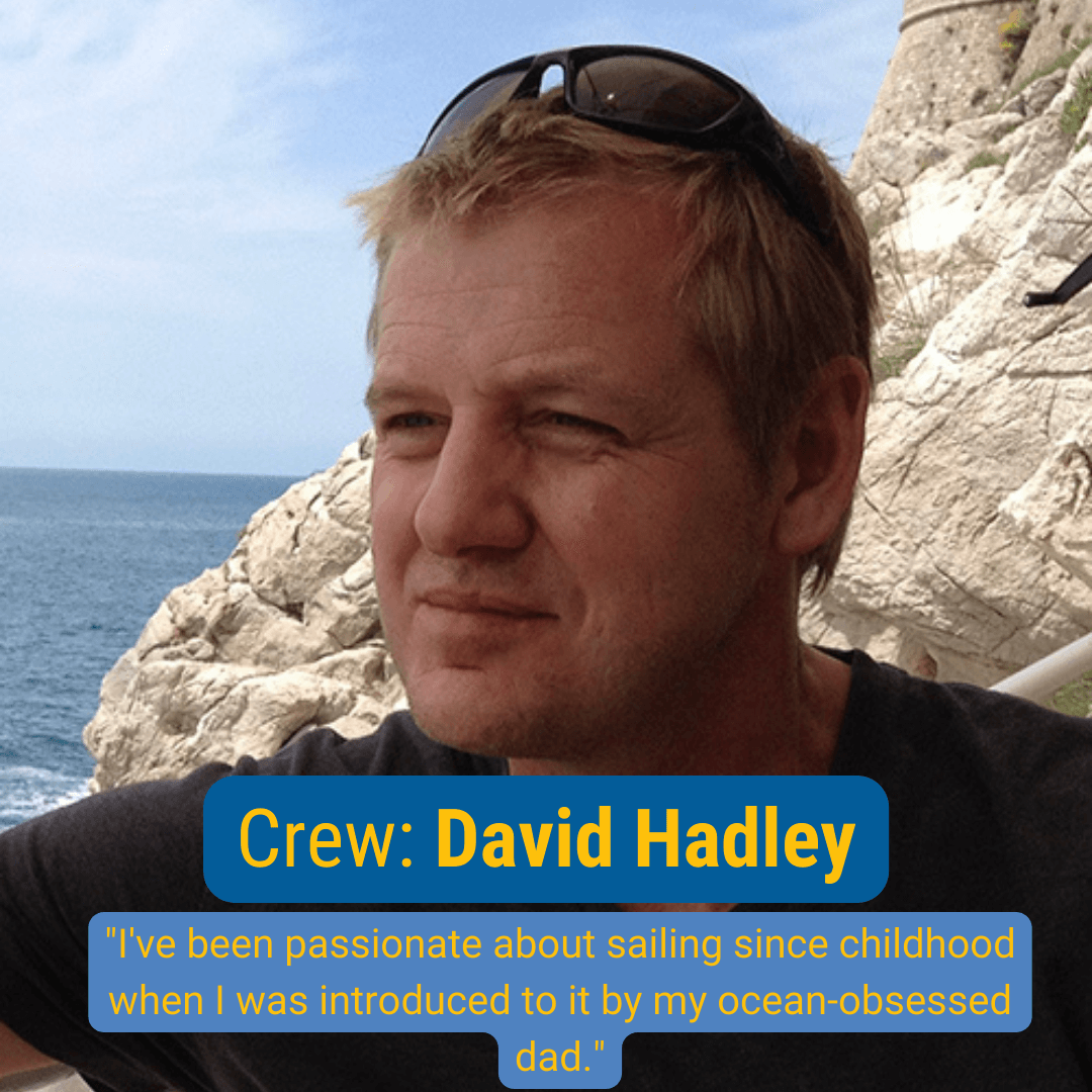 Crew: David Hadley "I've been passionate about sailing since childhood when I was introduced to it by my ocean-obsesses dad."